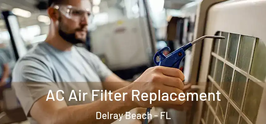 AC Air Filter Replacement Delray Beach - FL
