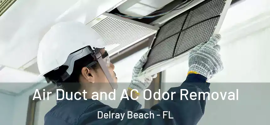 Air Duct and AC Odor Removal Delray Beach - FL