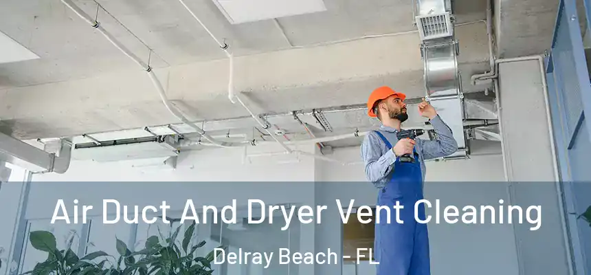 Air Duct And Dryer Vent Cleaning Delray Beach - FL