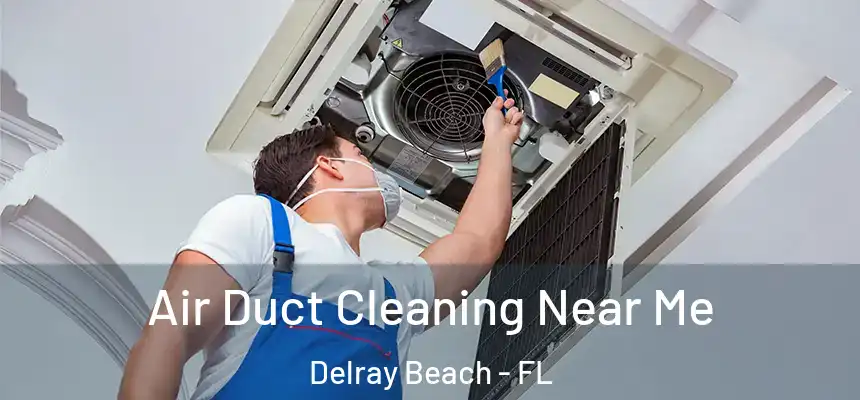Air Duct Cleaning Near Me Delray Beach - FL