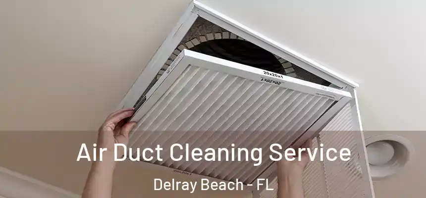 Air Duct Cleaning Service Delray Beach - FL