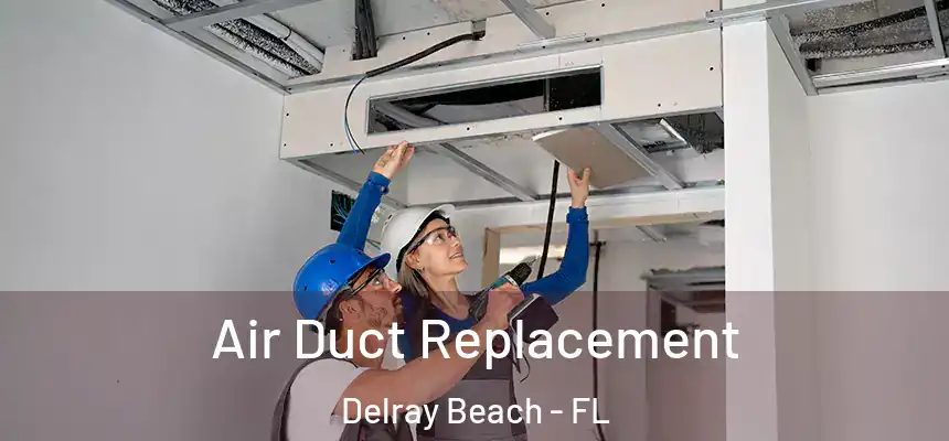 Air Duct Replacement Delray Beach - FL
