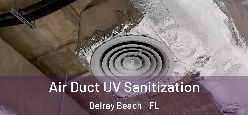 Air Duct UV Sanitization Delray Beach - FL