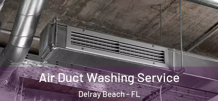 Air Duct Washing Service Delray Beach - FL
