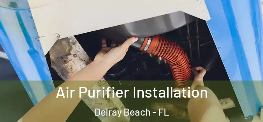 Air Purifier Installation Delray Beach - FL