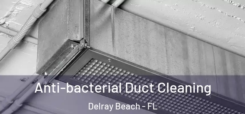 Anti-bacterial Duct Cleaning Delray Beach - FL