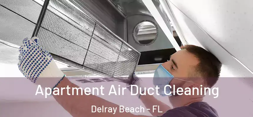 Apartment Air Duct Cleaning Delray Beach - FL