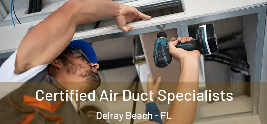 Certified Air Duct Specialists Delray Beach - FL