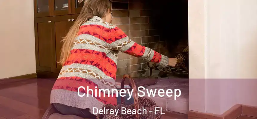 Chimney Sweep Delray Beach - FL