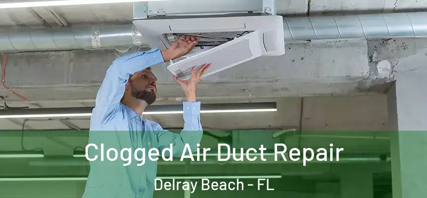 Clogged Air Duct Repair Delray Beach - FL