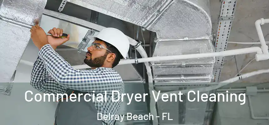 Commercial Dryer Vent Cleaning Delray Beach - FL