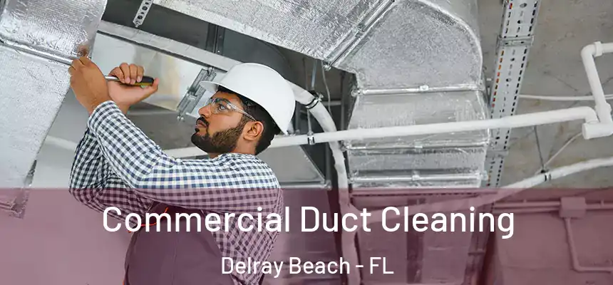 Commercial Duct Cleaning Delray Beach - FL