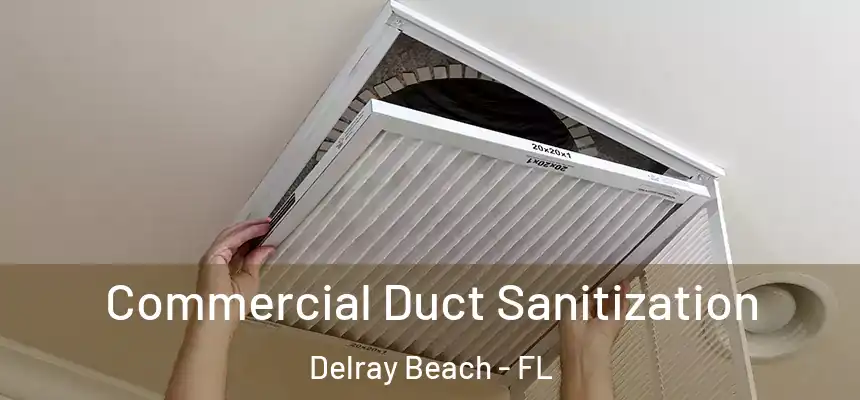 Commercial Duct Sanitization Delray Beach - FL
