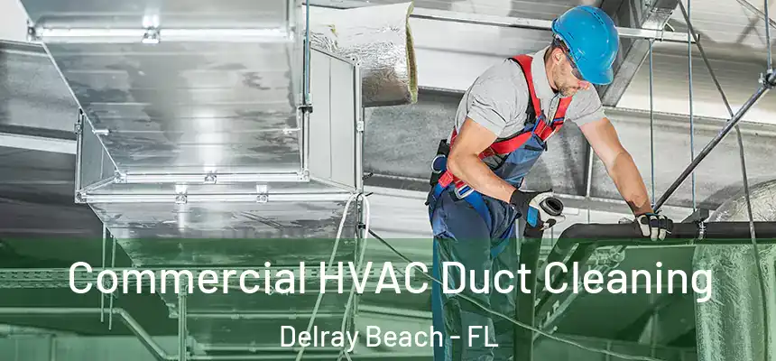 Commercial HVAC Duct Cleaning Delray Beach - FL