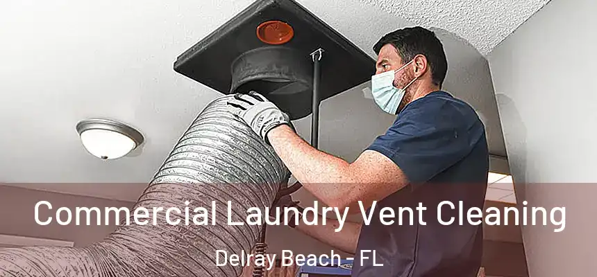 Commercial Laundry Vent Cleaning Delray Beach - FL
