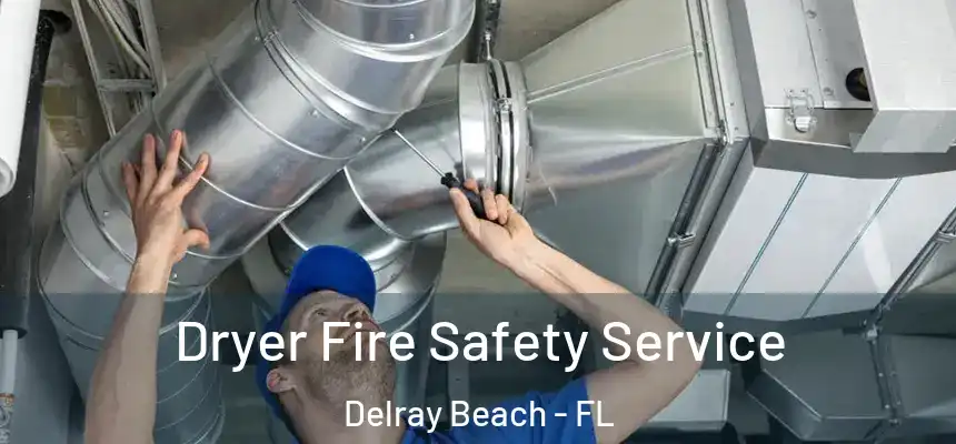 Dryer Fire Safety Service Delray Beach - FL