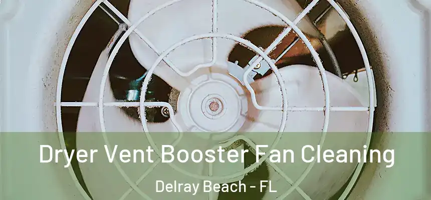 Dryer Vent Booster Fan Cleaning Delray Beach - FL