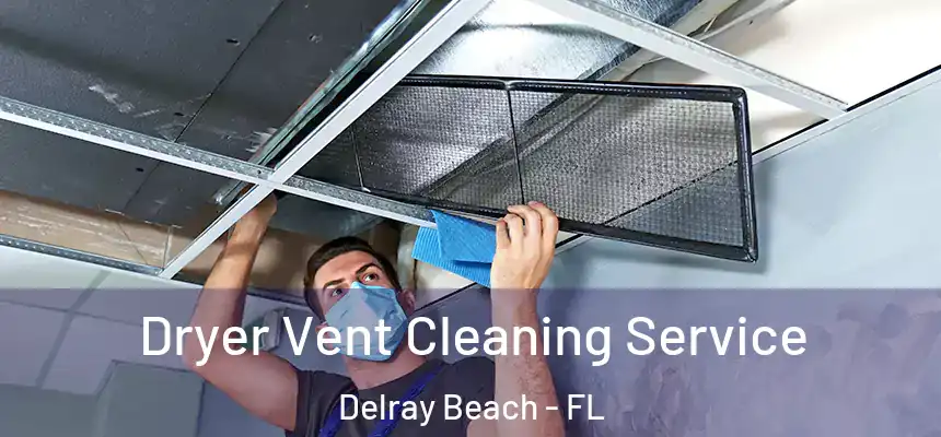 Dryer Vent Cleaning Service Delray Beach - FL