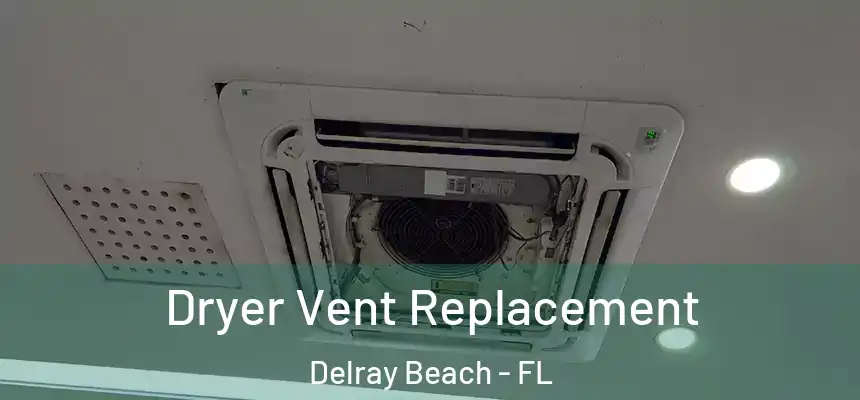 Dryer Vent Replacement Delray Beach - FL