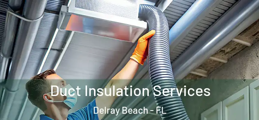 Duct Insulation Services Delray Beach - FL