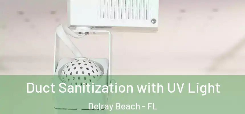 Duct Sanitization with UV Light Delray Beach - FL
