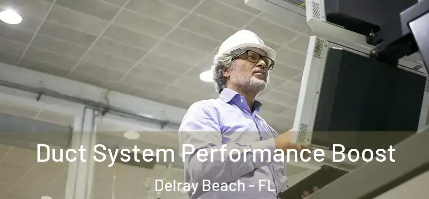 Duct System Performance Boost Delray Beach - FL