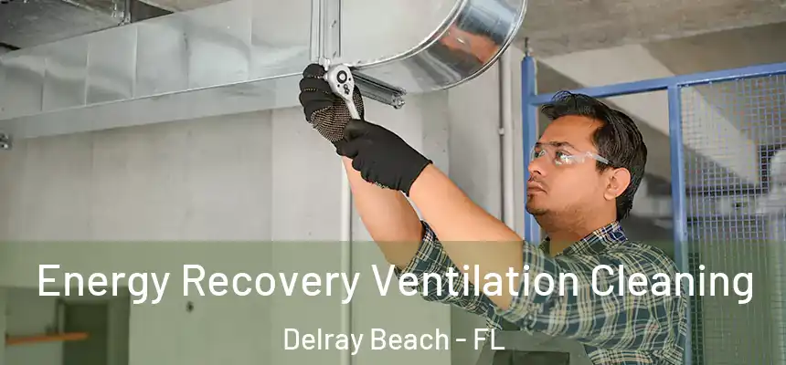 Energy Recovery Ventilation Cleaning Delray Beach - FL