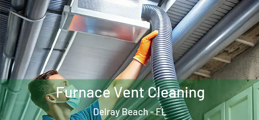 Furnace Vent Cleaning Delray Beach - FL