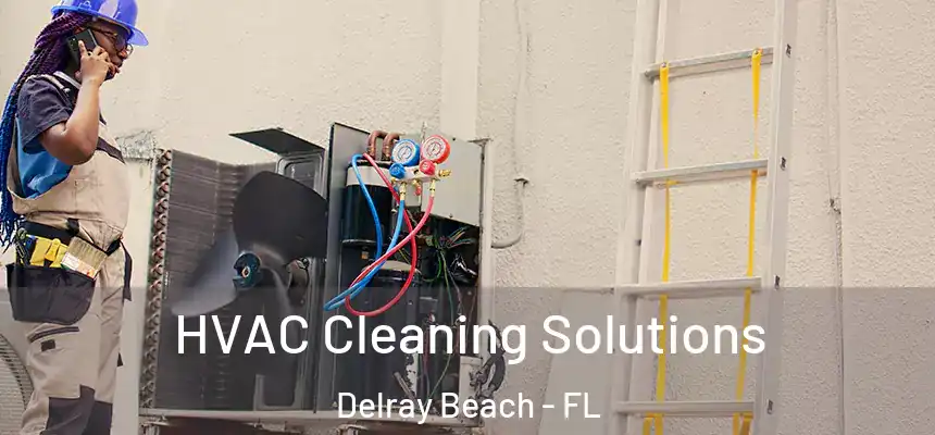HVAC Cleaning Solutions Delray Beach - FL