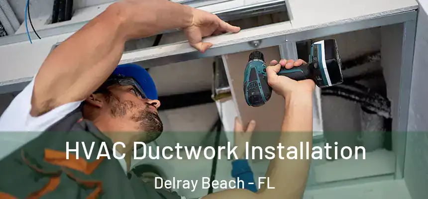 HVAC Ductwork Installation Delray Beach - FL