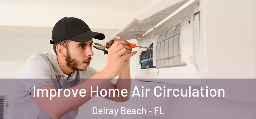 Improve Home Air Circulation Delray Beach - FL