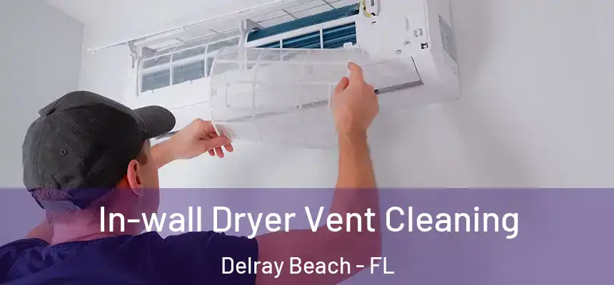 In-wall Dryer Vent Cleaning Delray Beach - FL
