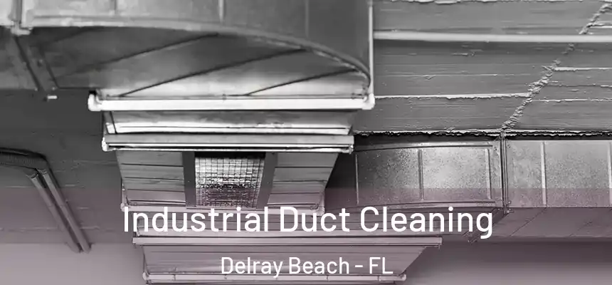 Industrial Duct Cleaning Delray Beach - FL