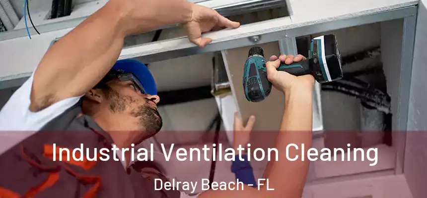 Industrial Ventilation Cleaning Delray Beach - FL