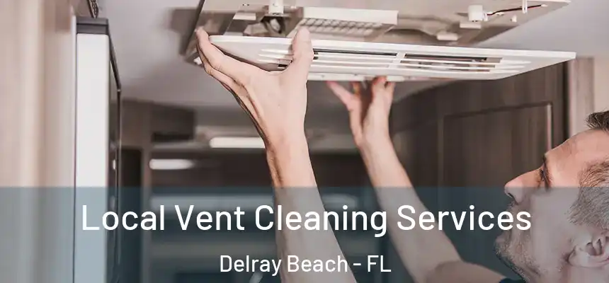 Local Vent Cleaning Services Delray Beach - FL