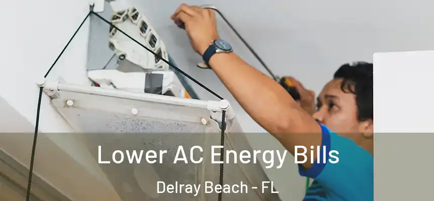 Lower AC Energy Bills Delray Beach - FL