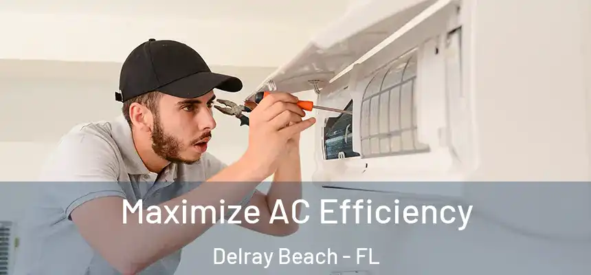 Maximize AC Efficiency Delray Beach - FL