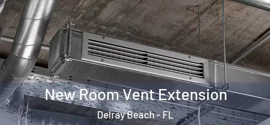 New Room Vent Extension Delray Beach - FL