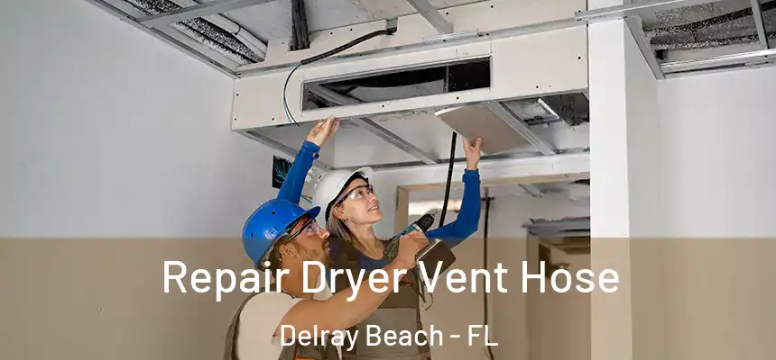 Repair Dryer Vent Hose Delray Beach - FL