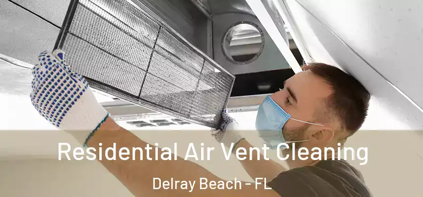 Residential Air Vent Cleaning Delray Beach - FL