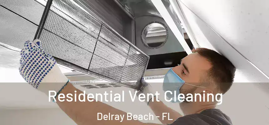 Residential Vent Cleaning Delray Beach - FL