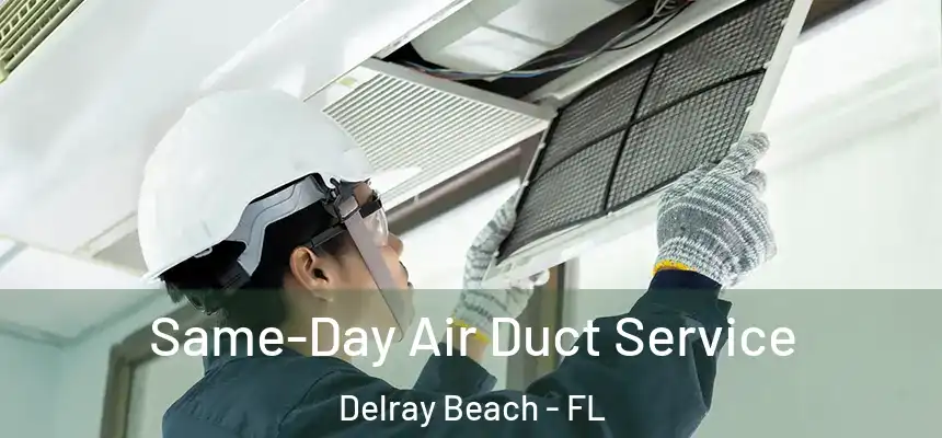 Same-Day Air Duct Service Delray Beach - FL