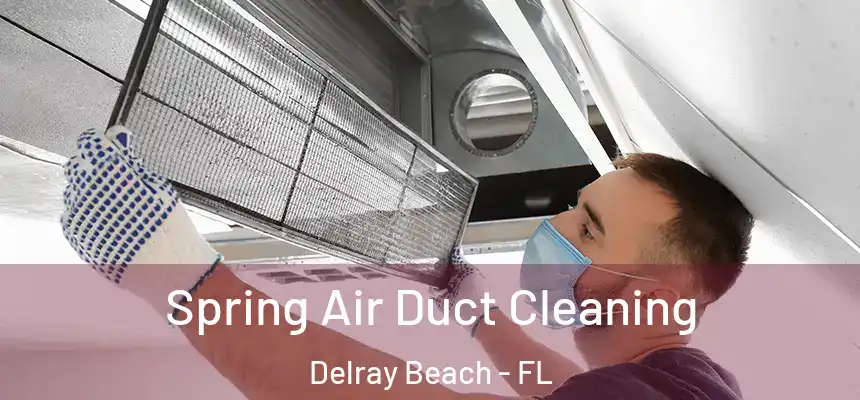Spring Air Duct Cleaning Delray Beach - FL