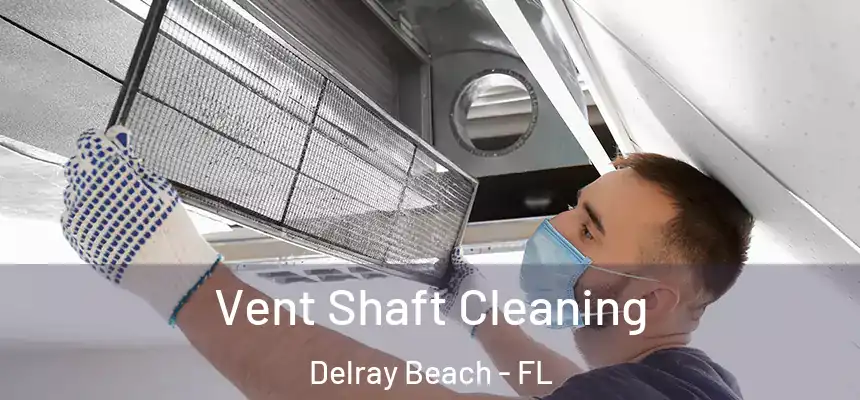 Vent Shaft Cleaning Delray Beach - FL