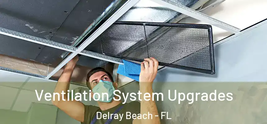 Ventilation System Upgrades Delray Beach - FL